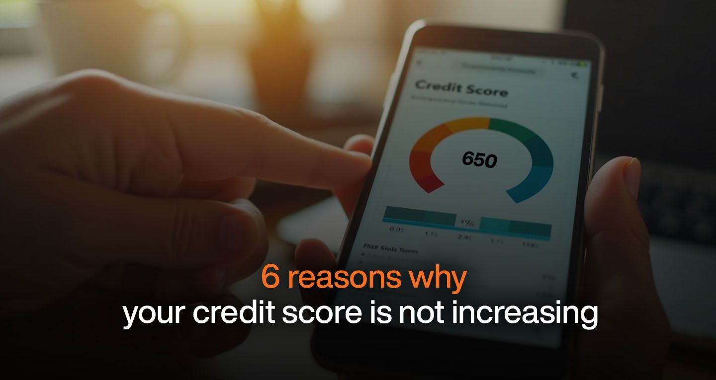 6 Reasons Why Your Credit Score Is Not Increasing