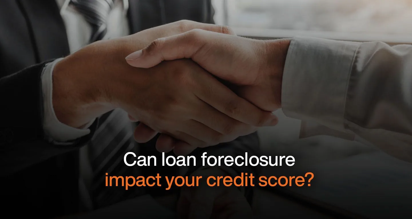 Can Loan Foreclosure Impact Your Credit Score?
