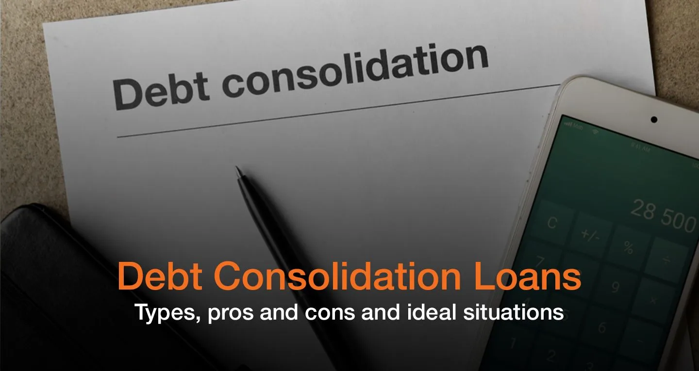 Debt Consolidation Loans: Types, pros and cons and ideal situations