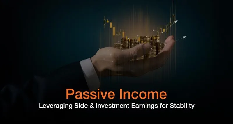 Passive Income: Leveraging Side and Investment Earnings for Stability