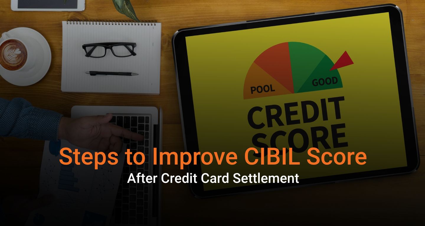 Steps to Improve Your CIBIL Score After Credit Card Settlement