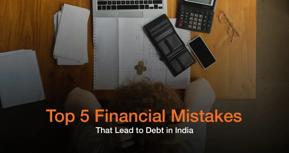 Top 5 Financial Mistakes That Lead to Debt in India