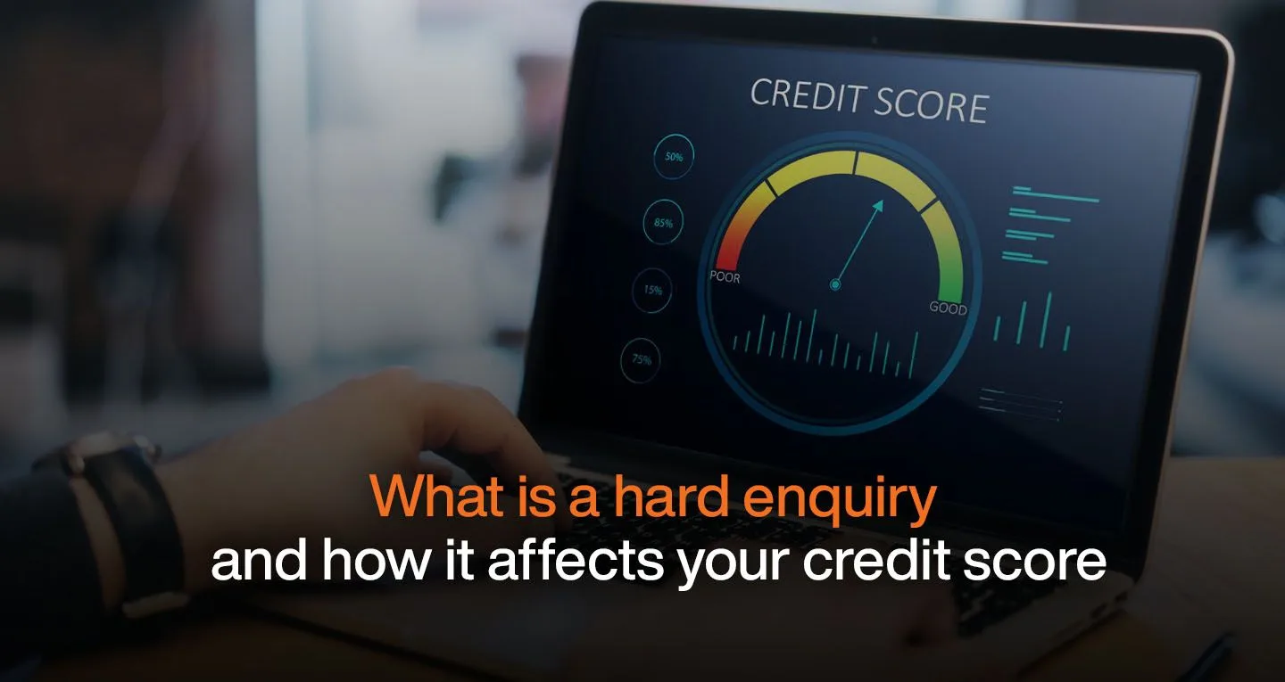 What is a Hard Enquiry and How it Affects Your Credit Score