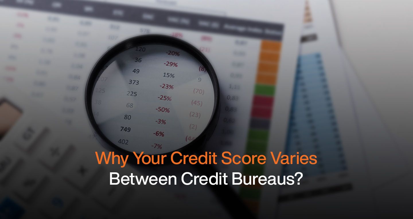 Why your Credit Score Varies Between Credit Bureaus